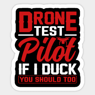 Drone Test Pilot - If I Duck You Should Too Sticker